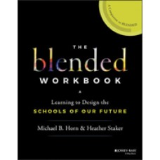 The Blended Workbook: Learning to Design the Schools of our Future