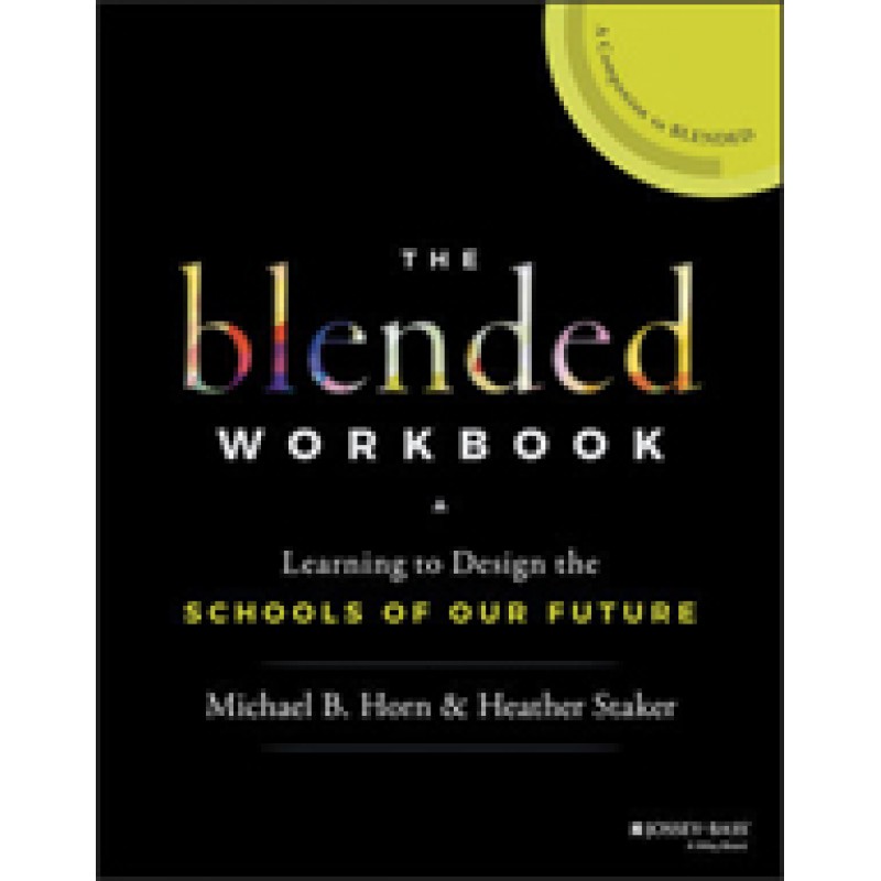 The Blended Workbook: Learning to Design the Schools of our Future