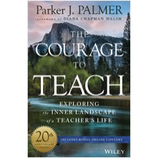 The Courage to Teach: Exploring the Inner Landscape of a Teacher's Life, 20th Anniversary Edition