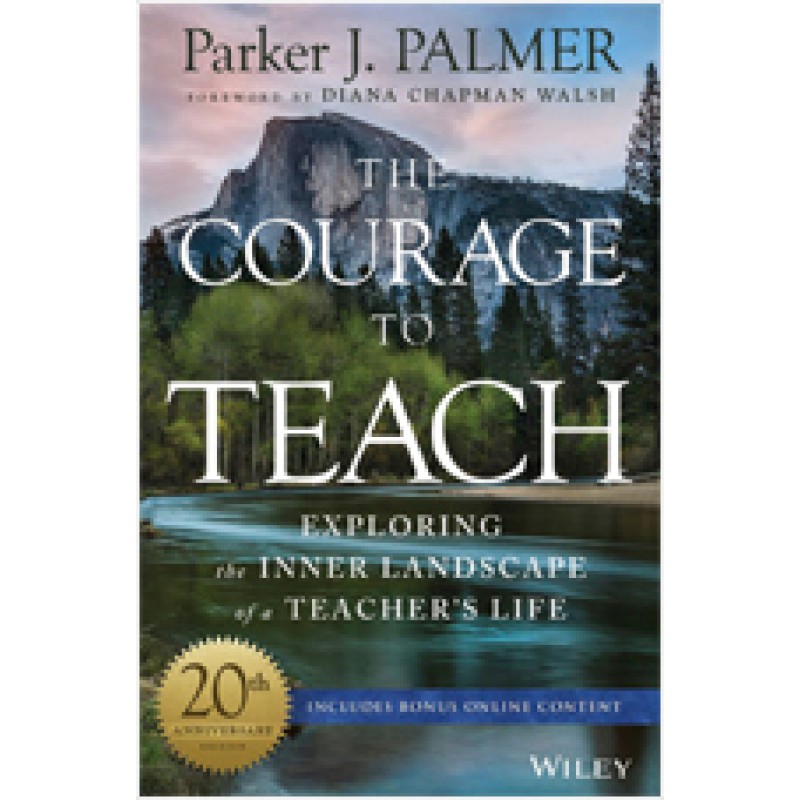 The Courage to Teach: Exploring the Inner Landscape of a Teacher's Life, 20th Anniversary Edition