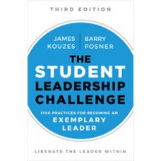 The Student Leadership Challenge: Five Practices for Exemplary Leaders, 3rd Edition, Feb/2018