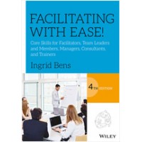 Facilitating with Ease!: Core Skills for Facilitators, Team Leaders and Members, Managers, Consultants, and Trainers, 4th Edition, Oct/2017