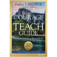 The Courage to Teach Guide for Reflection and Renewal, 20th Anniversary Edition