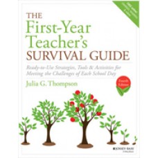 The First-Year Teacher's Survival Guide: Ready-To-Use Strategies, Tools & Activities for Meeting the Challenges of Each School Day, 4th Edition, April/2018