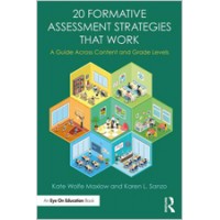 20 Formative Assessment Strategies That Work: A Guide Across Content and Grade Levels, Oct/2017