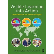 Visible Learning Into Action: International Case Studies of Impact, Oct/2015