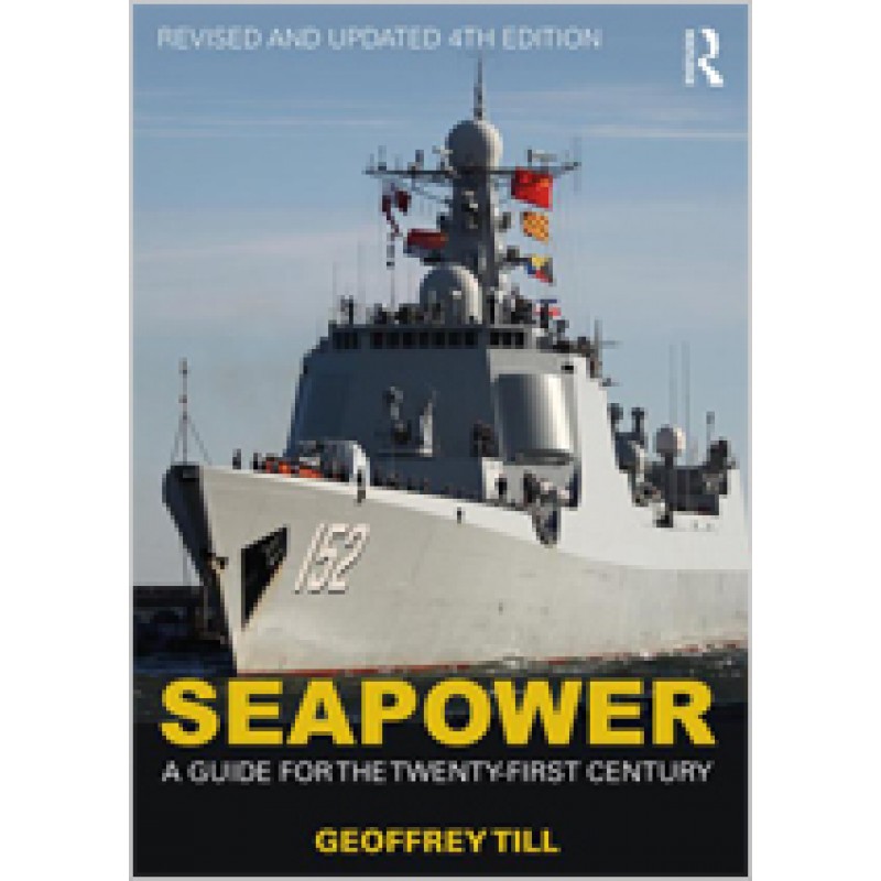 Seapower: A Guide for the Twenty-First Century, Revised and Updated 4th Edition