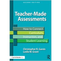 Teacher-Made Assessments: How to Connect Curriculum, Instruction, and Student Learning, 2nd Edition