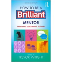 How to be a Brilliant Mentor: Developing Outstanding Teachers, 2nd Edition