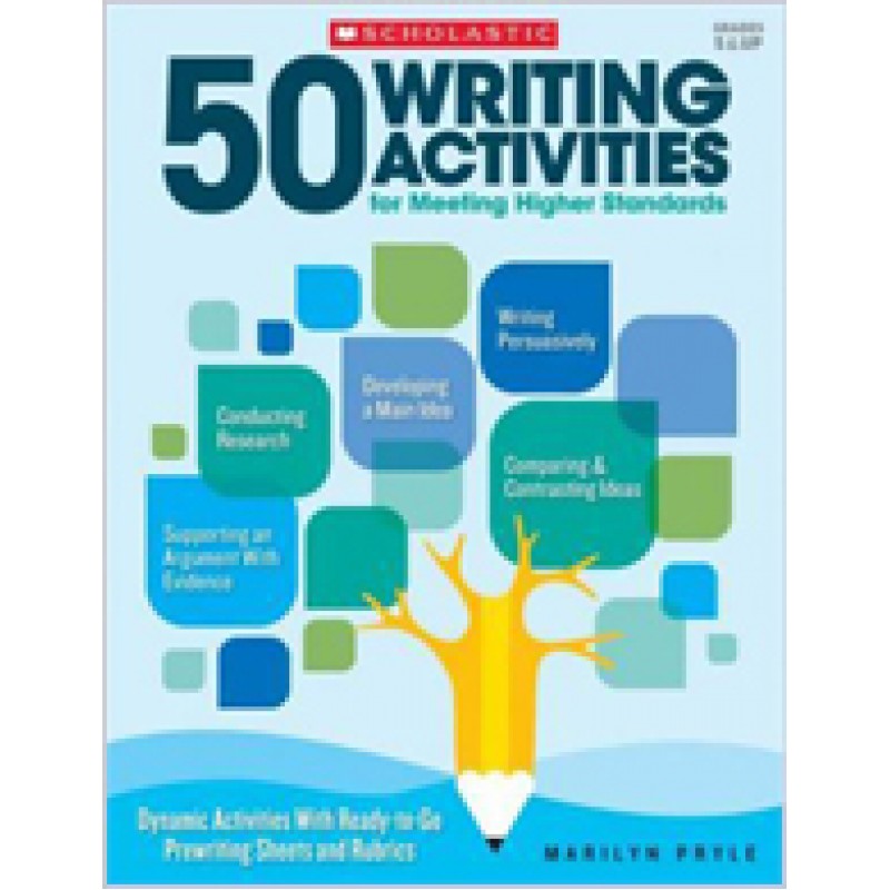 50 Writing Activities for Meeting Higher Standards: Dynamic Activities with Ready-To-Go Prewriting Sheets and Rubrics