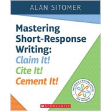 Mastering Short-Response Writing: Claim It! Cite It! Cement It!