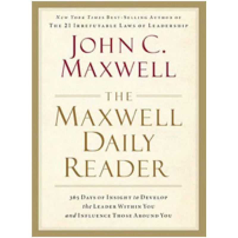 The Maxwell Daily Reader: 365 Days of Insight to Develop the Leader Within You and Influence Those Around You