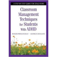 Classroom Management Techniques for Students With ADHD: A Step-by-Step Guide for Educators, Dec/2007