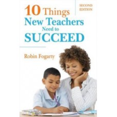 Ten Things New Teachers Need to Succeed, 2nd Edition