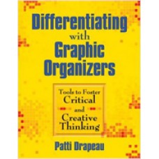 Differentiating with Graphic Organizers: Tools to Foster Critical and Creative Thinking, Sep/2008