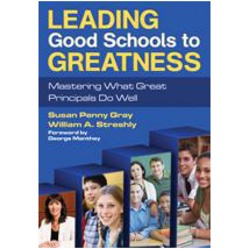 Leading Good Schools to Greatness: Mastering What Great Principals Do Well, Sep/2010