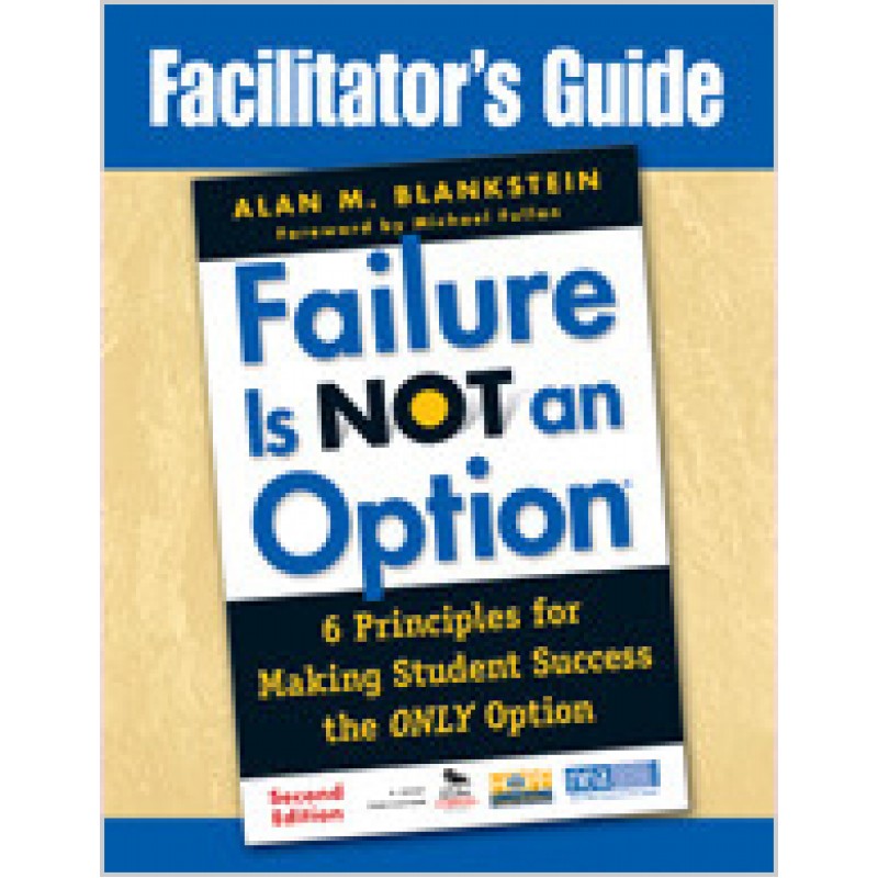 Facilitator's Guide to Failure Is Not an Option®: 6 Principles for Making Student Success the ONLY Option, 2nd Edition