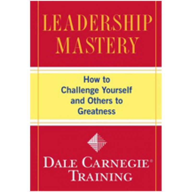 Leadership Mastery: How to Challenge Yourself and Others to Greatness, Dec/2009