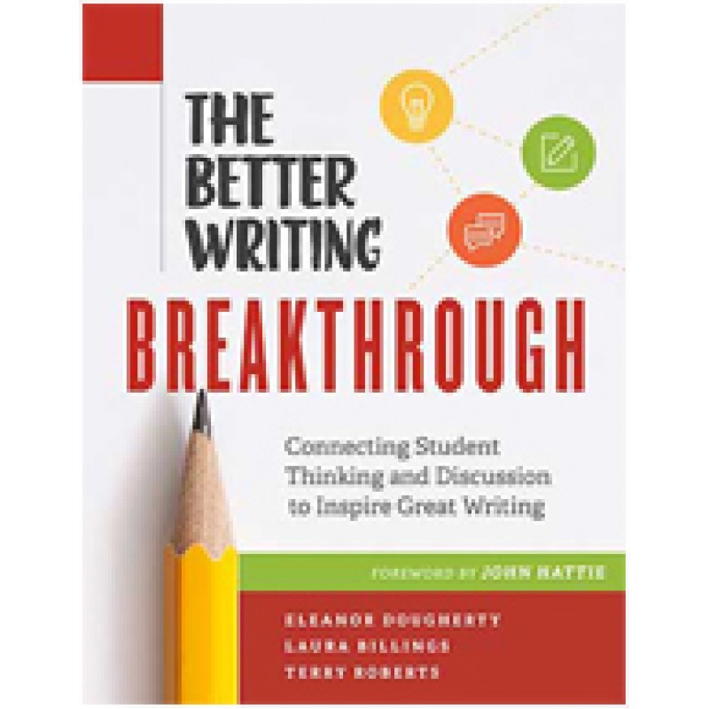 The Better Writing Breakthrough: Connecting Student Thinking And Discussion To Inspire Great Writing, March/2016
