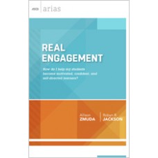 Real Engagement: How Do I Help My Students Become Motivated, Confident, And Self-Directed Learners? (ASCD Arias), May/2015