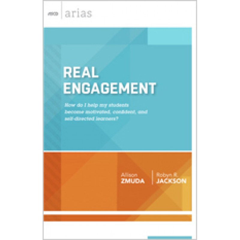 Real Engagement: How Do I Help My Students Become Motivated, Confident, And Self-Directed Learners? (ASCD Arias), May/2015