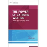 The Power Of Extreme Writing: How Do I Help My Students Become Eager And Fluent Writers? (ASCD Arias), July/2015