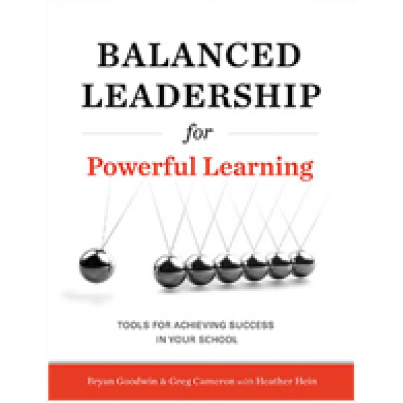 Balanced Leadership For Powerful Learning: Tools For Achieving Success In Your School, Aug/2015