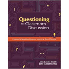 Questioning For Classroom Discussion: Purposeful Speaking, Engaged Listening, Deep Thinking, Nov/2015