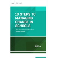 10 Steps To Managing Change In Schools: How Do We Take Initiatives From Goals To Actions? (ASCD Arias), Aug/2015