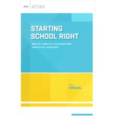 Starting School Right: How Do I Plan For A Successful First Week In My Classroom? (ASCD Arias), March/2016