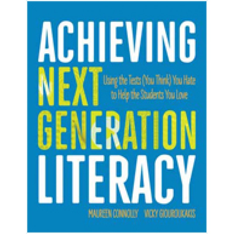 Achieving Next Generation Literacy: Using the Tests (You Think) You Hate to Help the Students You Love, May/2016