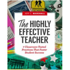 The Highly Effective Teacher: 7 Classroom-Tested Practices That Foster Student Success, April/2016
