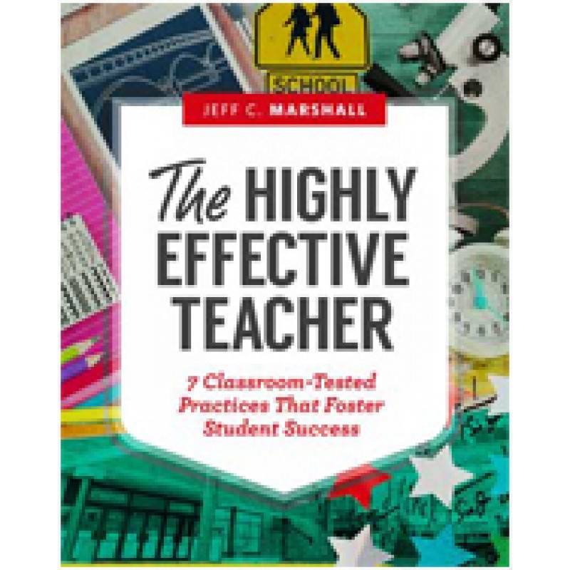 The Highly Effective Teacher: 7 Classroom-Tested Practices That Foster Student Success, April/2016
