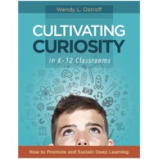Cultivating Curiosity in K-12 Classrooms: How to Promote and Sustain Deep Learning, July/2016
