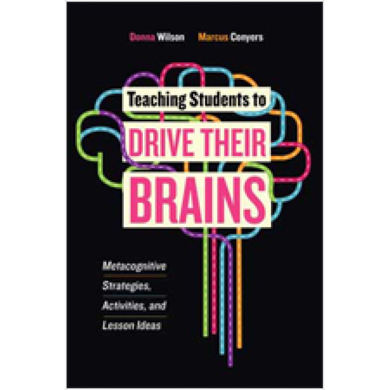 Teaching Students to Drive Their Brains: Metacognitive Strategies, Activities, and Lesson Ideas, June/2016
