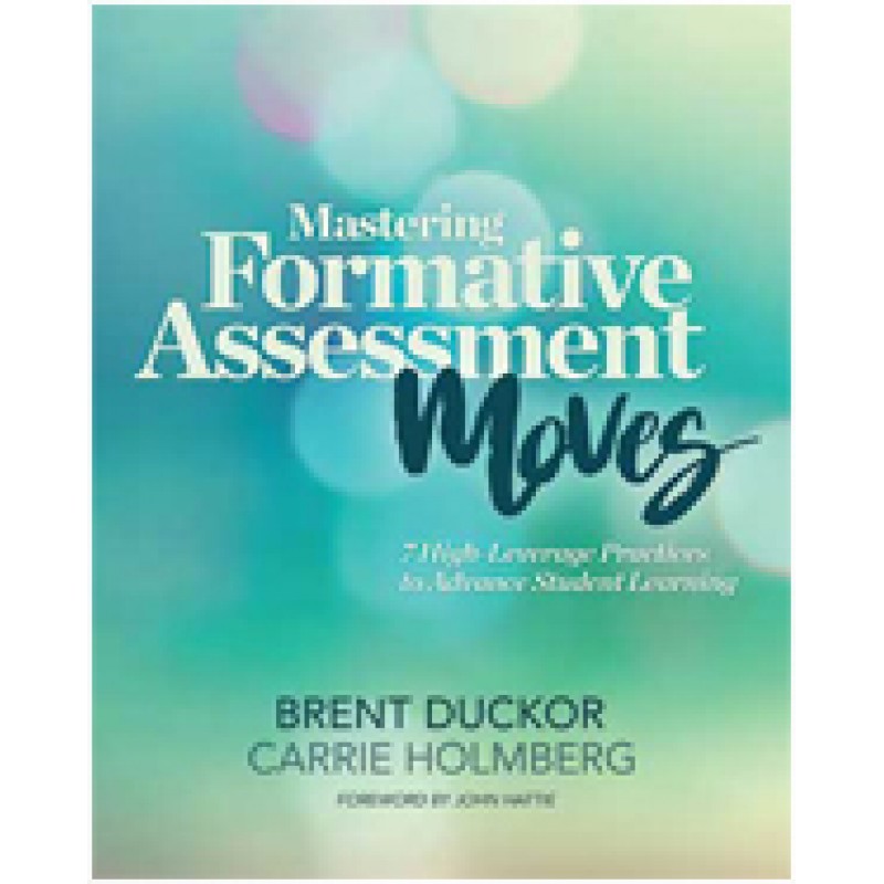 Mastering Formative Assessment Moves: 7 High-Leverage Practices to Advance Student Learning, Jun/2017