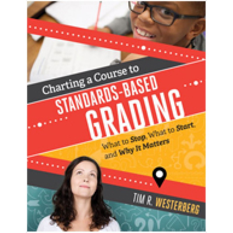 Charting a Course to Standards-Based Grading: What to Stop, What to Start, and Why It Matters, Aug/2016