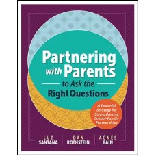 Partnering with Parents to Ask the Right Questions: A Powerful Strategy for Strengthening School-Family Partnerships, Sep/2016