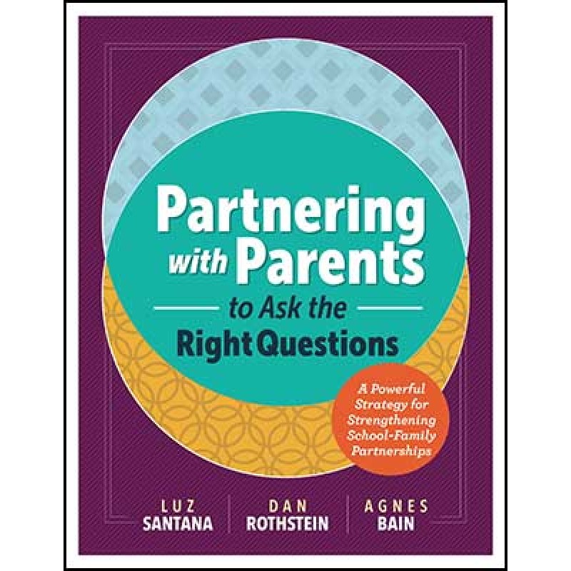 Partnering with Parents to Ask the Right Questions: A Powerful Strategy for Strengthening School-Family Partnerships, Sep/2016