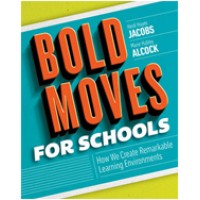 Bold Moves for Schools: How We Create Remarkable Learning Environments, Feb/2017