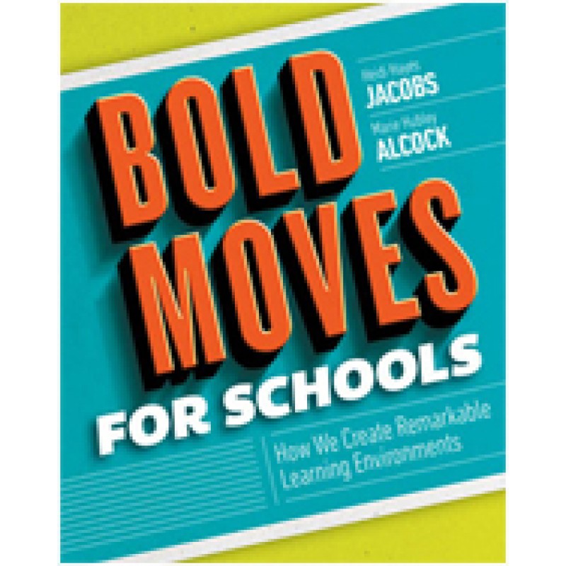 Bold Moves for Schools: How We Create Remarkable Learning Environments, Feb/2017
