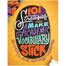 101 Strategies to Make Academic Vocabulary Stick, Jan/2017
