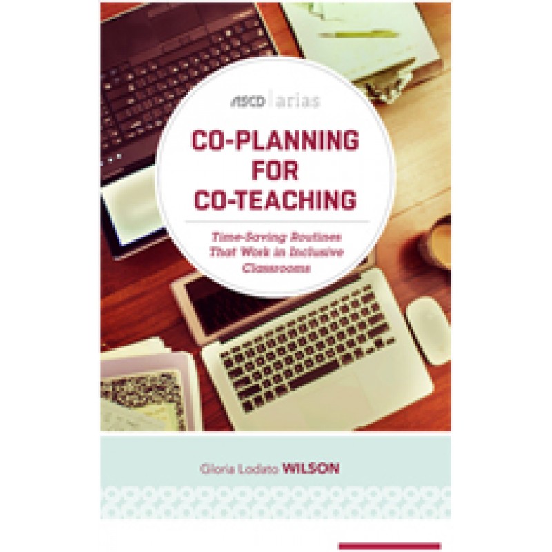 Co-Planning for Co-Teaching: Time-Saving Routines That Work in Inclusive Classrooms (ASCD Arias), Aug/2016