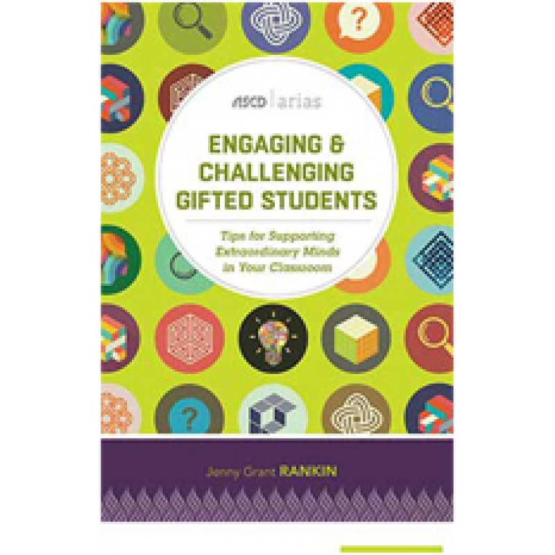 Engaging & Challenging Gifted Students: Tips for Supporting Extraordinary Minds in Your Classroom (ASCD Arias), Oct/2016