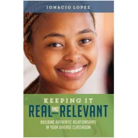 Keeping It Real and Relevant: Building Authentic Relationships in Your Diverse Classroom, Aug/2017