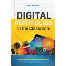 Digital Portfolios in the Classroom: Showcasing and Assessing Student Work, Aug/2017