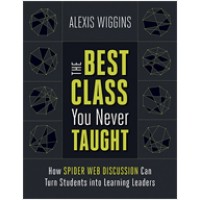 The Best Class You Never Taught: How Spider Web Discussion Can Turn Students into Learning Leaders, Sep/2017