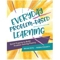 Everyday Problem-Based Learning: Quick Projects to Build Problem-Solving Fluency, Oct/2017