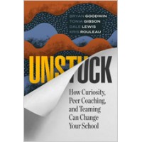 Unstuck: How Curiosity, Peer Coaching, and Teaming Can Change Your School, April/2018