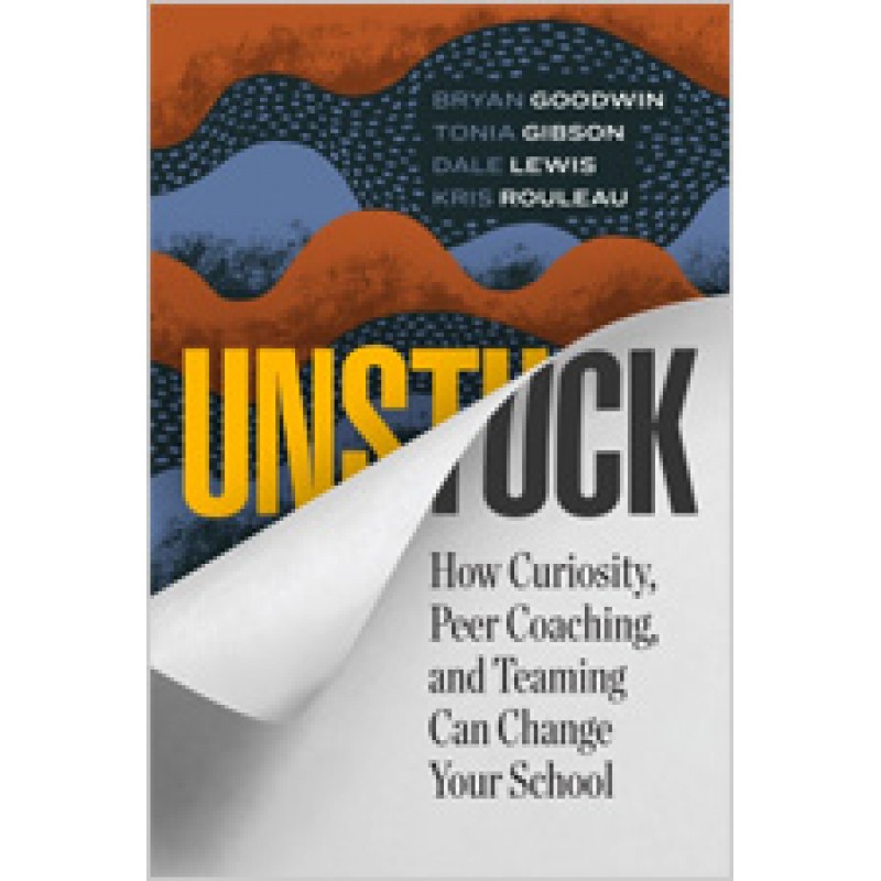 Unstuck: How Curiosity, Peer Coaching, and Teaming Can Change Your School, April/2018